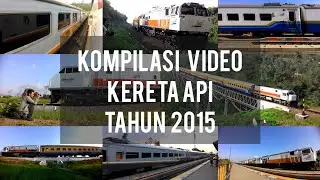 KOMPILASI video Kereta Api dari TAHUN 2015