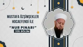 Nur Spring Episode 339 with Mustafa Özşimşekler Hocaefendi - September 19, 2025
