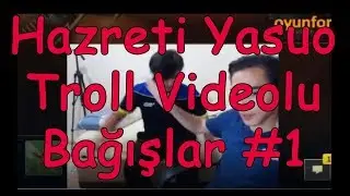 Hazreti Yasuo Tüm Troll Bağışlar.