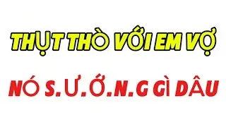 THỤT THÒ VỚI EM VỢ, S.Ư.Ớ.N.G GÌ ĐÂU