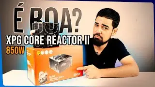 XPG Core Reactor II 850W 80 Plus Gold Unboxing  Vale a Pena?