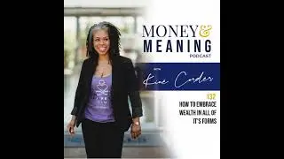 132. How to embrace wealth in all of it's forms