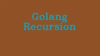 Golang Recursion  && NoTalk