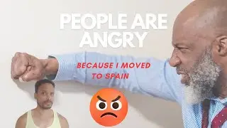 People are angry because I moved to Spain