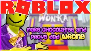 ROBLOX: PROVE DAD WRONG BY MAKING CHOCOLATES