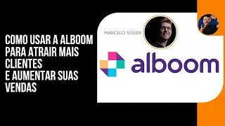 Como Usar a Alboom para Atrair Mais Clientes e Aumentar Suas Vendas