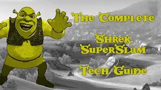 The Complete Shrek SuperSlam Tech Guide