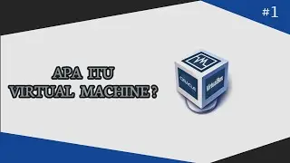 VIRTUAL MACHINE | #1 Apa itu Virtual Machine?