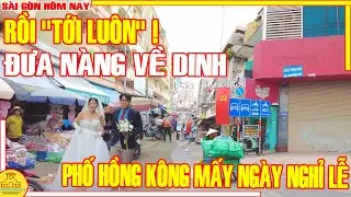 Rồi "TỚI LUÔN" ! Phố HỒNG KÔNG Hông CHỢ LỚN MẤY NGÀY NGHỈ / Chợ BÌNH TÂY - KIM BIÊN Sài Gòn Hôm Nay