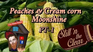 Peaches & Cream Corn Moonshine PT-1 (Mash In)