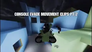 Console evade movement clips PT. 2