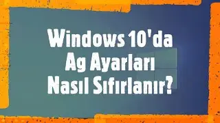 Windows 10'da Ağ Ayarları Nasıl Sıfırlanır? Videolu Anlatım
