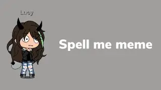 Spell me meme | Gacha Life | (Creepypasta)
