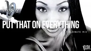 Put That On Everything x Folded | Brandy x Kehlani MASHUP [ELSVNATE MIX]