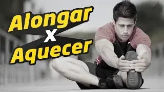 Alongamento X Aquecimento