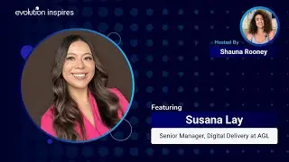 AU Evo Inspires #18 - Susana Lay, Senior Manager, Digital Delivery at AGL