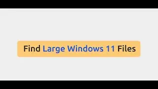 Find Large Windows 11 Files