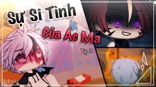 [Movie] Sự Si Tình Của Ác Ma | Tập 5 | Gacha Vietnam | Kentaro