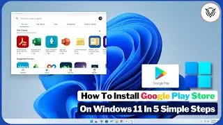 How To Install Google Play Store On Windows 11 In 5 Simple Steps