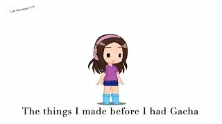 The Things I Made Before I Had Gacha 😨😨😨