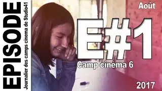 Camp 6 - Episode 1 - Août 2017