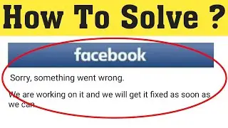 Sorry, Something Went Wrong Facebook Error Fix