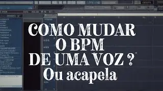 TUTORIAL DE COMO MUDAR O BPM DE UMA ACAPELA NO FL STUDIO