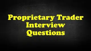 Proprietary Trader Interview Questions