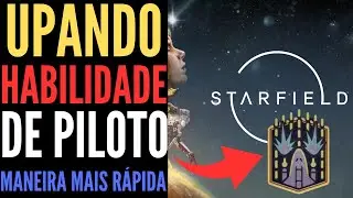 STARFIELD - MELHOR MANEIRA DE UPAR NO MAXIMO HABILIDADE DE PILOTO!!!