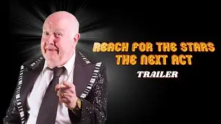Reach for the Stars I The Next Act (Trailer)