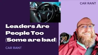 Car Rant (or is it Inspiration?):  Leaders are People; Sometimes Bad People
