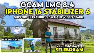 Latest🔥 Config iPhone 16 Stabilizer 6 Gcam Lmc 8.4, Video Stable Smooth & Supports Ultrawide 0.5