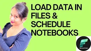 #14 Load Data in Files and schedule notebooks in Fabric 