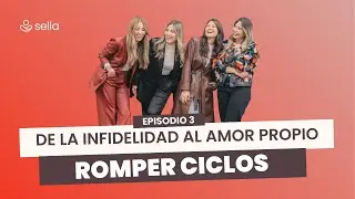 Romper ciclos: de la infidelidad al amor propio x Selia.co - EP 3