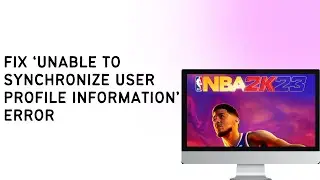 How To Fix ‘Unable To Synchronize Your User Profile Information’ Error In 2K23 | Easy