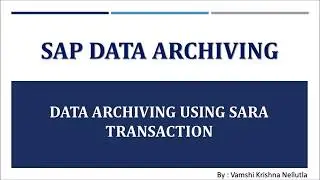SAP DATA ARCHIVING  - PART 7 - DATA  ARCHIVING USING SARA T-CODE