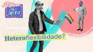 Heteroflexível: sexualidade fluida ou homofobia internalizada?
