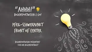 Bogensportwissen to Go - Ahh No. 40 - FOC Front of Center / Pfeilschwerpunkt