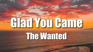 The Wanted - Glad You Came (Lyrics)
