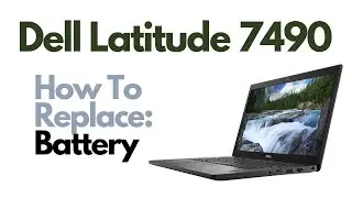 How To Replace Battery - Dell Latitude 7490 Laptop