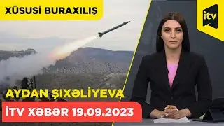 İTV Xəbər | 19.09.2023 | Xüsusi Buraxılış (