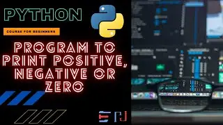 PYTHON | Program: To check if a number is Positive, Negative or Zero