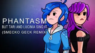 Phantasm but Tari and Lucinia sing it (Smecko Geck Remix)