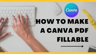 HOW TO MAKE A CANVA PDF FILLABLE? | EDITABLE PDF