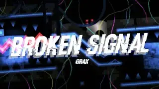 Broken Signal by Grax (Extreme Demon) | Geometry Dash 2.11