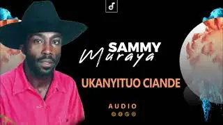 SAMMY MURAYA-Ukanyituo ciande (OFFICIAL AUDIO)