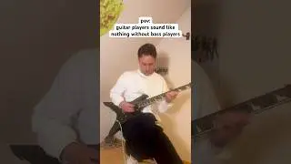 Guitar players sound like nothing without bass players