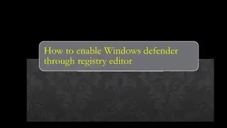 Enable the corrupted Windows Defender through Registry Editor
