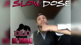 Slow Dose - Idilio de Amor - (Video Lyric)