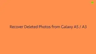 Recover Deleted Photos from Samsung Galaxy A3 / A5